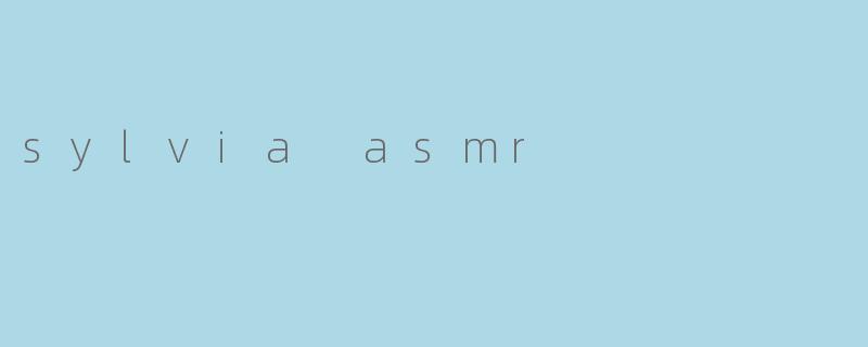 sylvia asmr